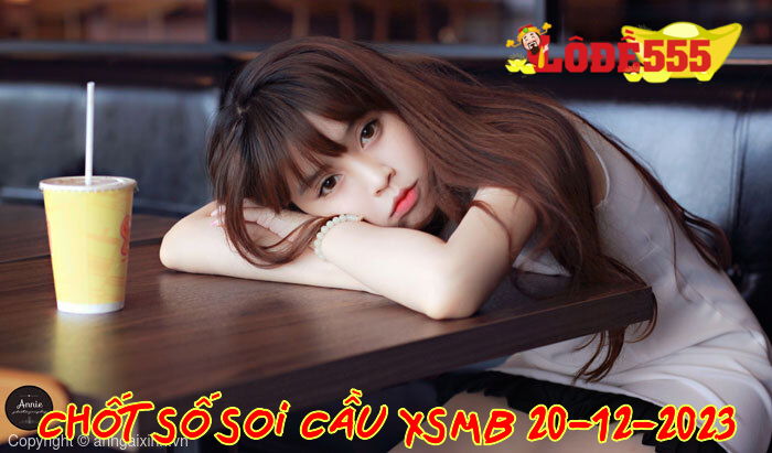  Soi Cầu XSMB 20-12-2023 | Dự Đoán Kết Quả Xổ Số Miền Bắc